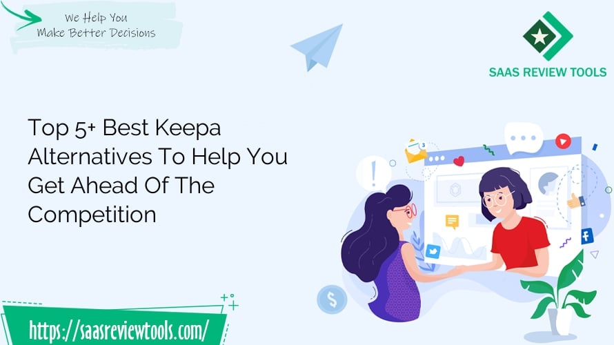 Top 5 Best Keepa Alternatives To Help You Get Ahead Of The Competition